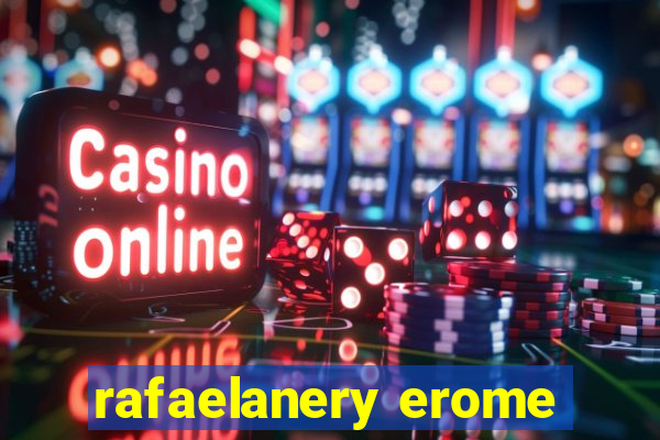 rafaelanery erome