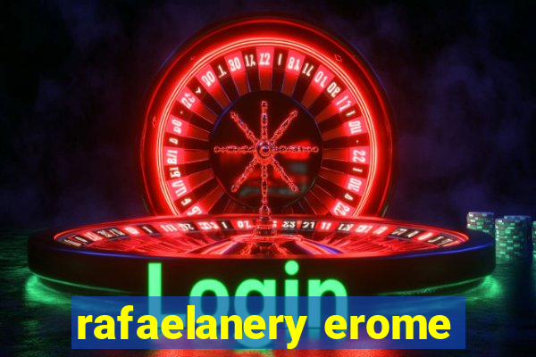 rafaelanery erome