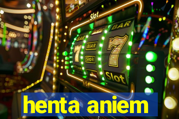 henta aniem