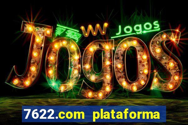 7622.com plataforma de jogos