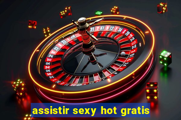 assistir sexy hot gratis