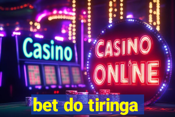 bet do tiringa