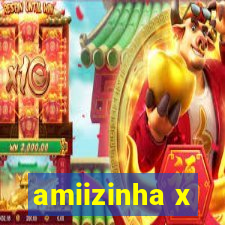 amiizinha x