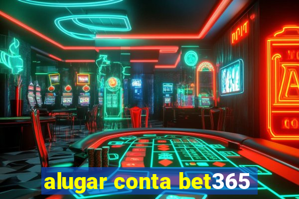 alugar conta bet365