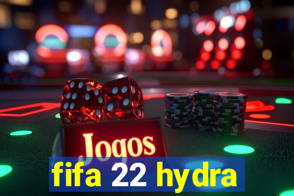 fifa 22 hydra