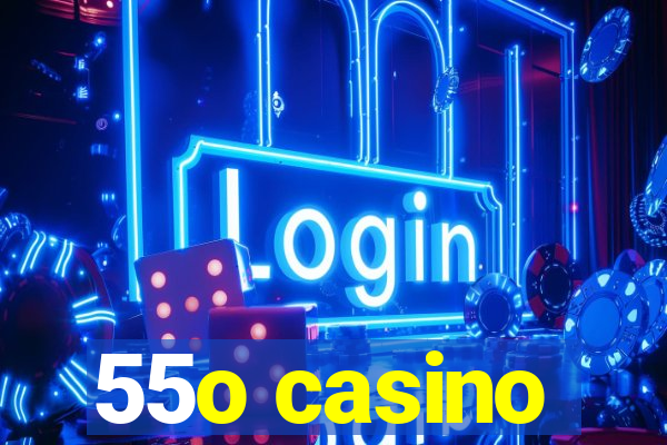 55o casino