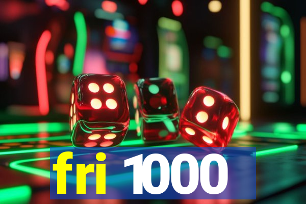 fri 1000