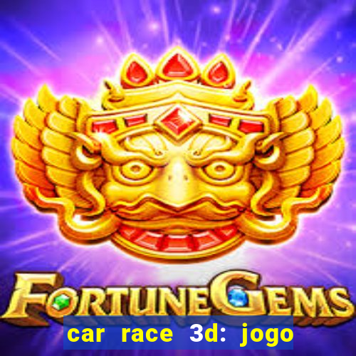 car race 3d: jogo de carros