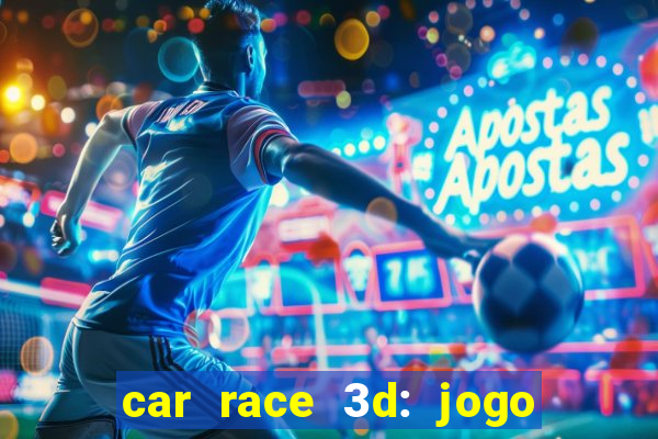 car race 3d: jogo de carros