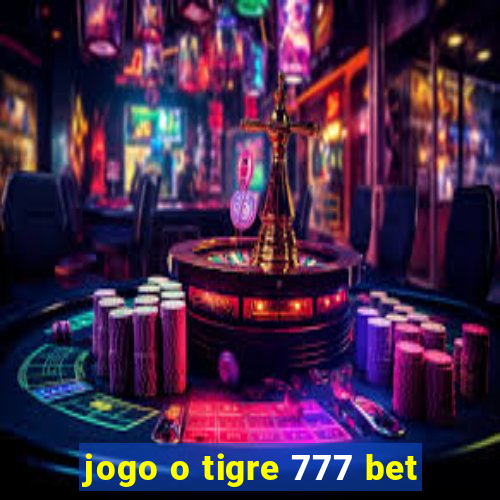 jogo o tigre 777 bet
