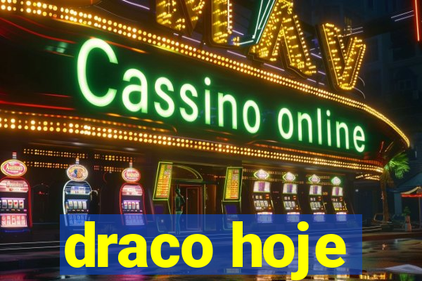 draco hoje