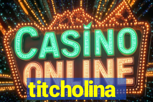 titcholina
