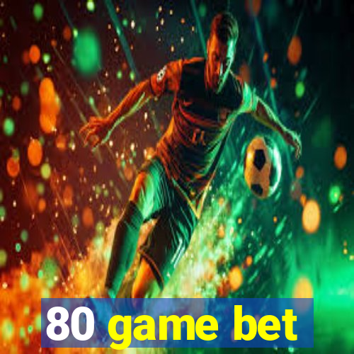 80 game bet