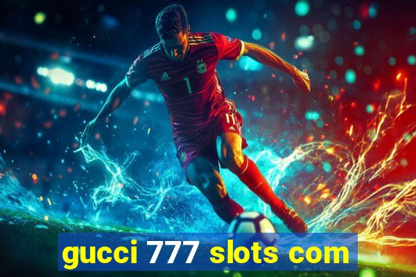 gucci 777 slots com