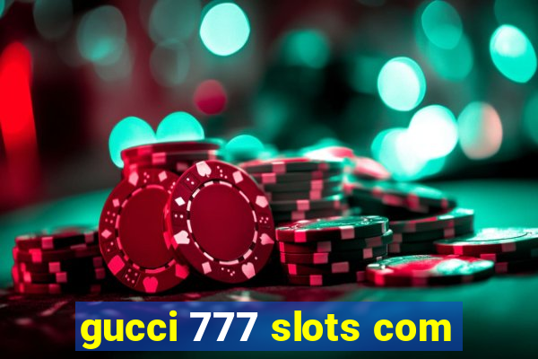 gucci 777 slots com