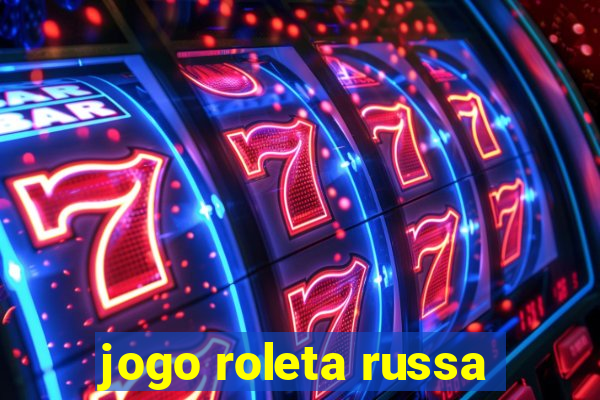 jogo roleta russa