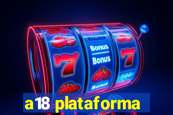 a18 plataforma