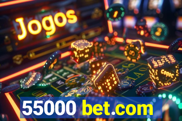 55000 bet.com