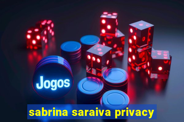 sabrina saraiva privacy