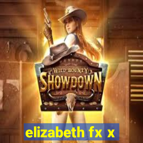 elizabeth fx x