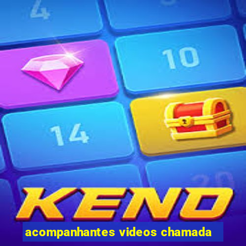 acompanhantes videos chamada