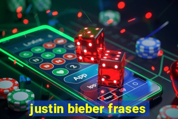 justin bieber frases