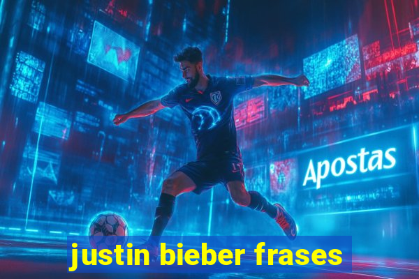 justin bieber frases