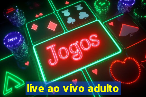 live ao vivo adulto