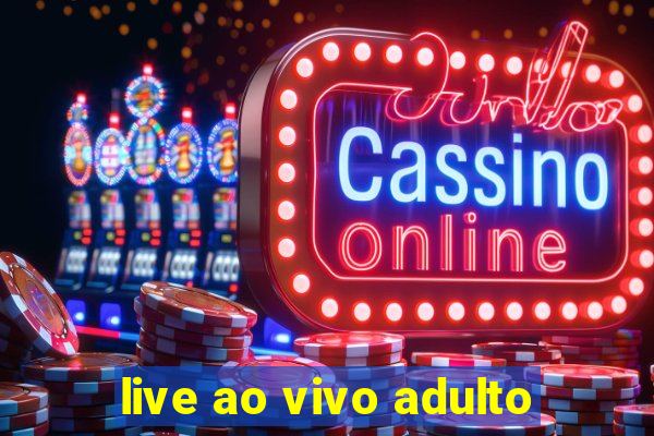 live ao vivo adulto