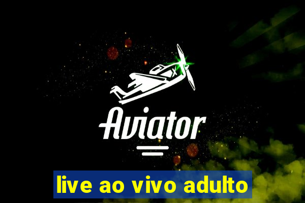 live ao vivo adulto