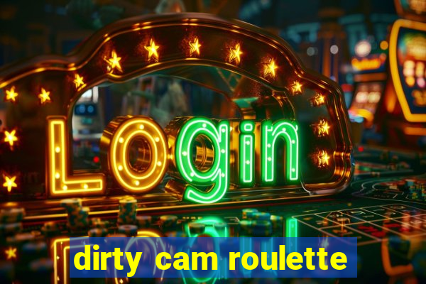 dirty cam roulette