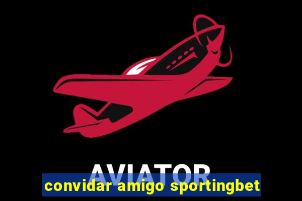 convidar amigo sportingbet