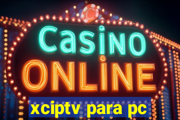 xciptv para pc