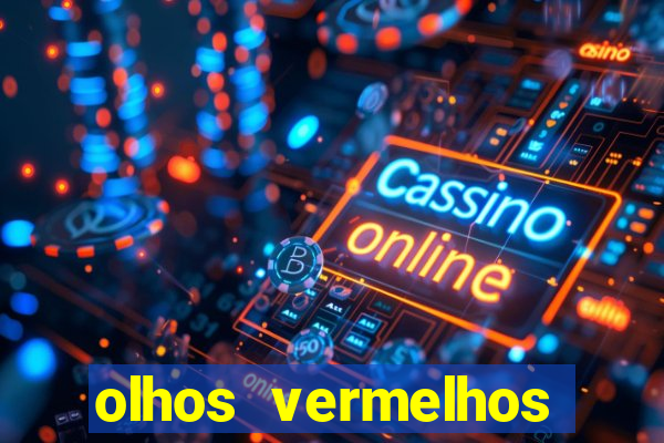 olhos vermelhos significado espiritual