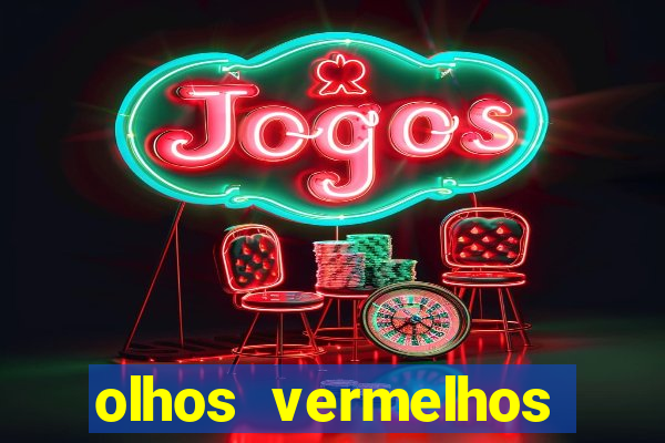 olhos vermelhos significado espiritual