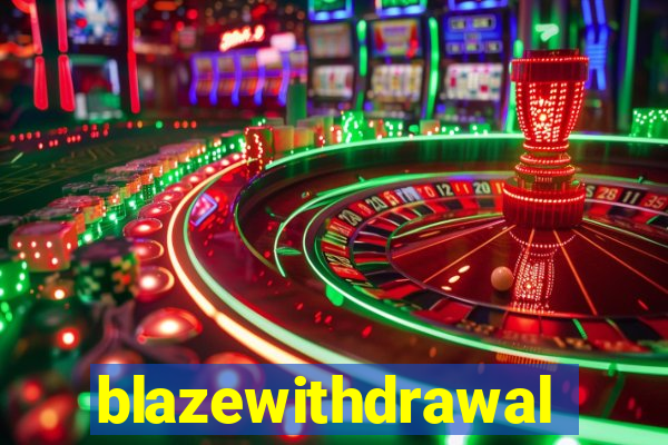 blazewithdrawal