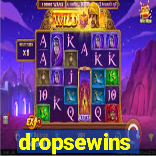 dropsewins