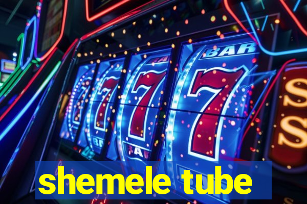shemele tube