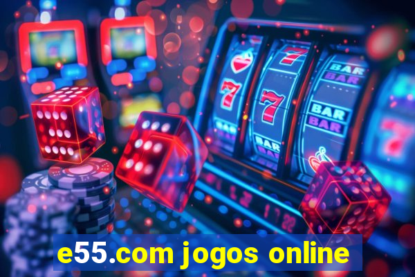 e55.com jogos online