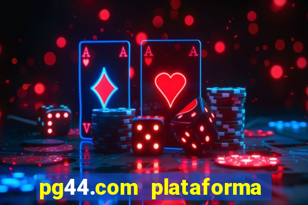 pg44.com plataforma de jogos