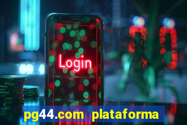 pg44.com plataforma de jogos