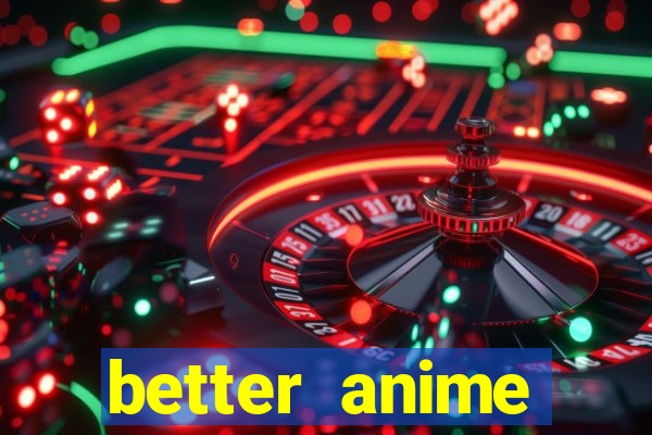 better anime download apk