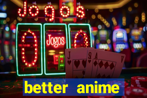 better anime download apk
