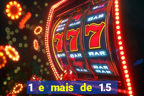 1 e mais de 1.5 betano o que significa