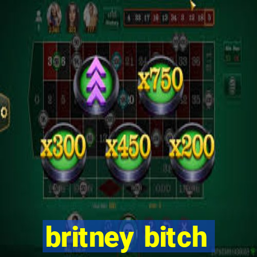 britney bitch
