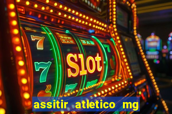 assitir atletico mg x botafogo