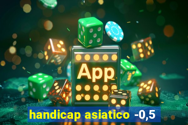 handicap asiatico -0,5