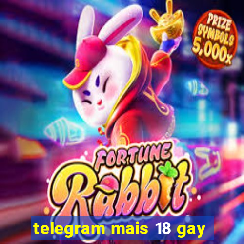 telegram mais 18 gay