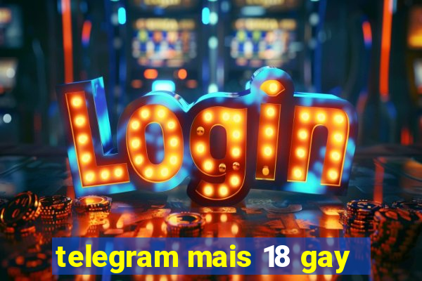 telegram mais 18 gay