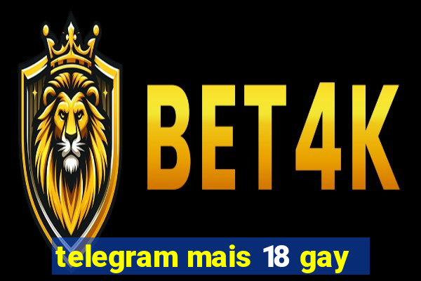 telegram mais 18 gay
